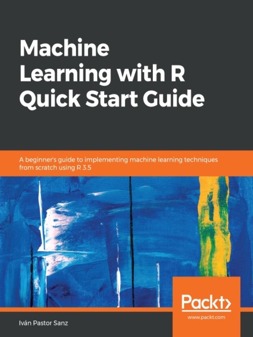 Title details for Machine Learning with R Quick Start Guide by Ivan Pastor Sanz - Available